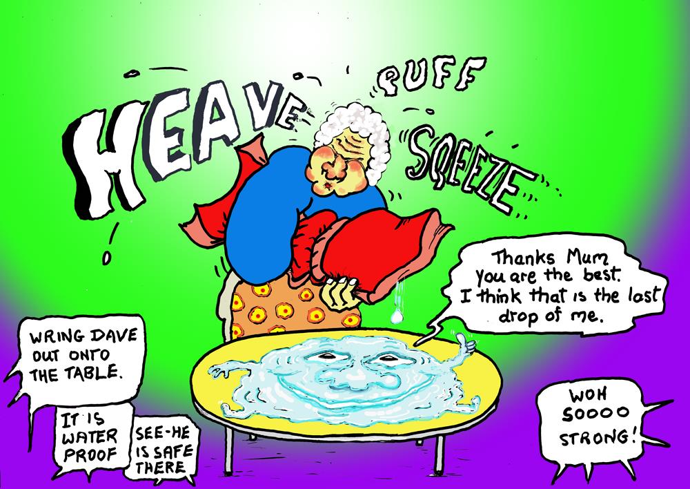 Cartoon. The children of Mahoe tell his Mum to wring Dave the Liquid onto the waterproof surface of the table. She squeezes him out with much heaving and puff. He is very grateful to her.