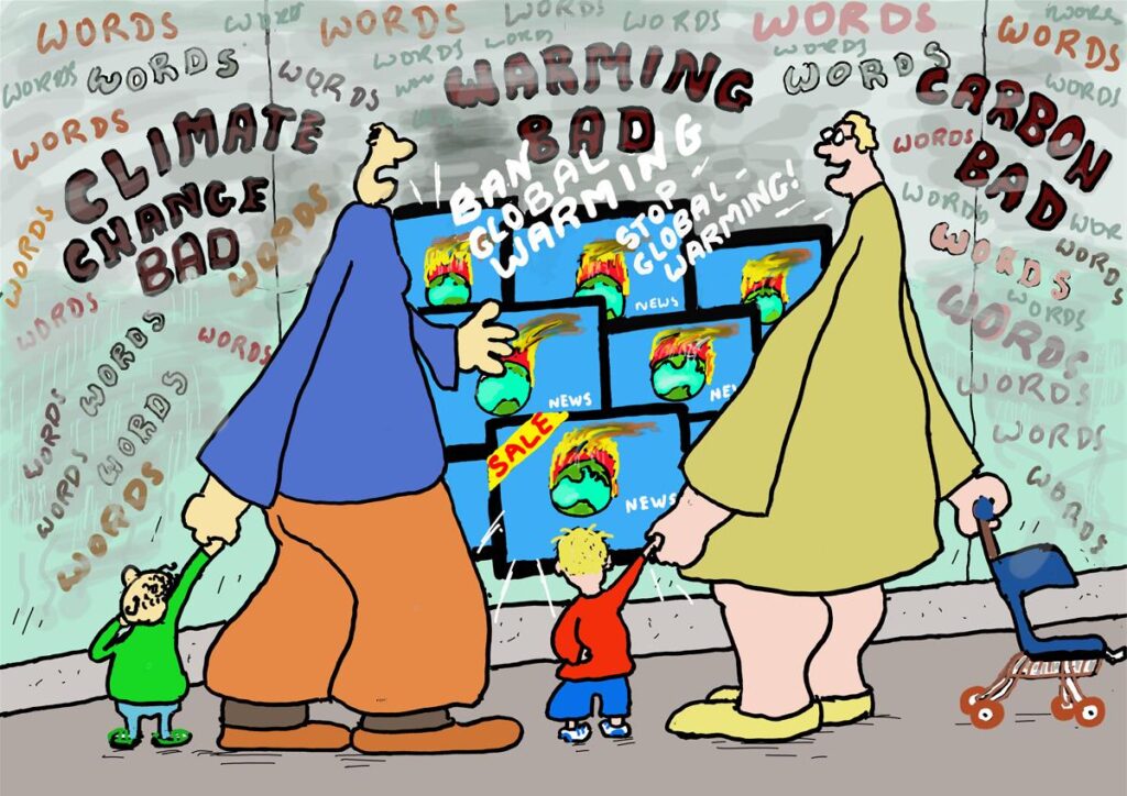 Cartoon Dave the Cleaner remembered standing knee-high to his parents as a toddler and hearing the  murmur of adult talk high above in him in the clouds of grown-up land. Worry words would float down on him like mysterious, murky snow flakes. Nothing changes except that nowadays there are new dark words like “climate change”, “global warming” and “carbon”.